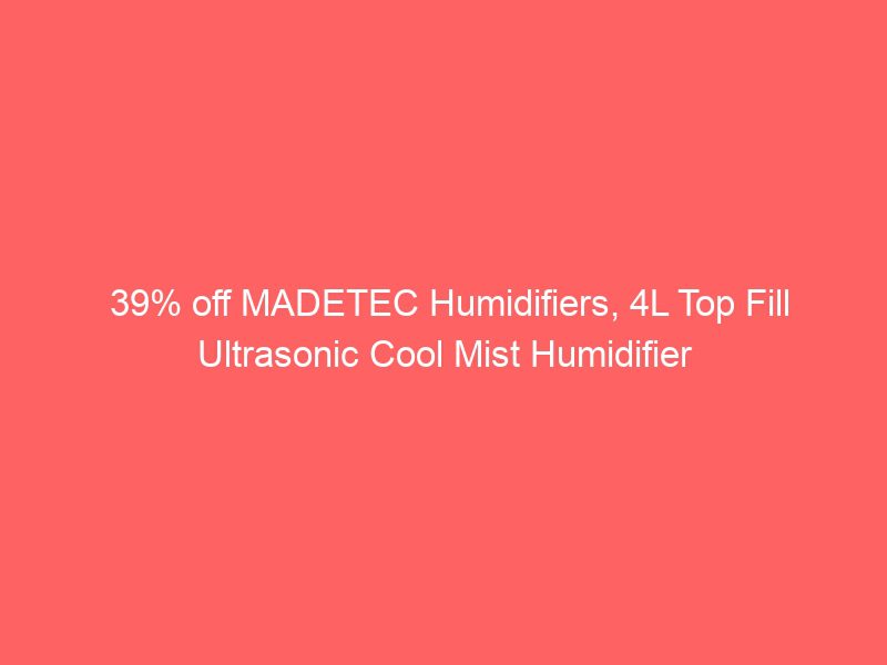 39% off madetec humidifiers, 4l top fill ultrasonic cool mist humidifier