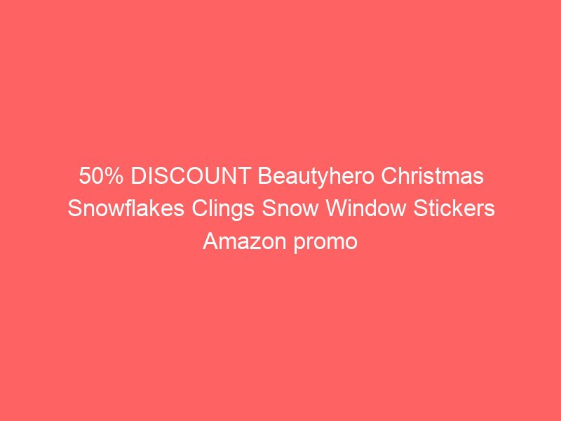 50% discount beautyhero christmas snowflakes clings snow window stickers amazon promo