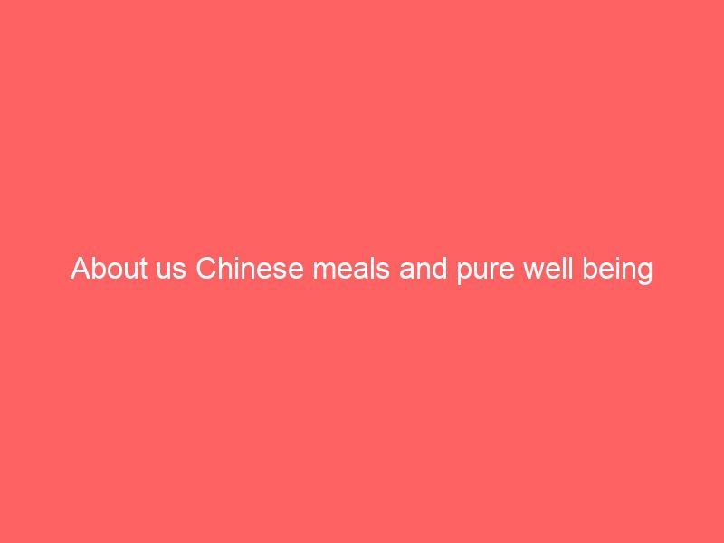 about us chinese meals and pure well being