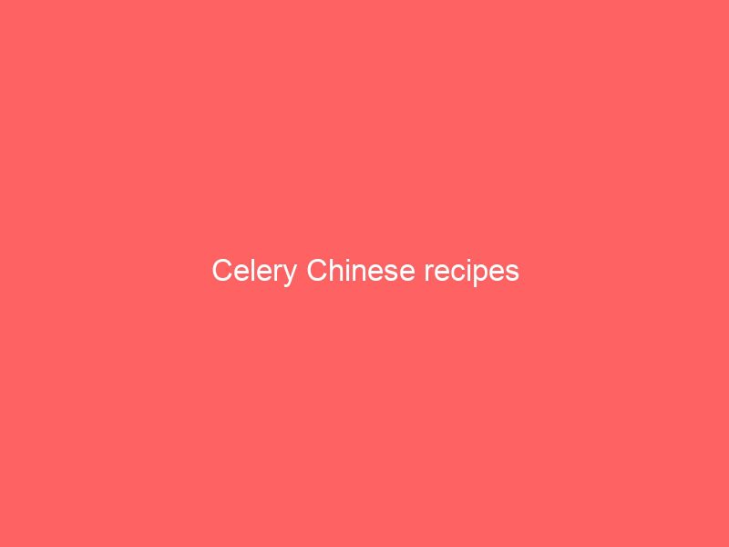 celery chinese recipes