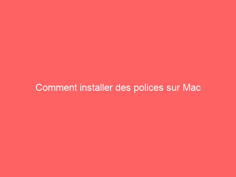 comment installer des polices sur mac