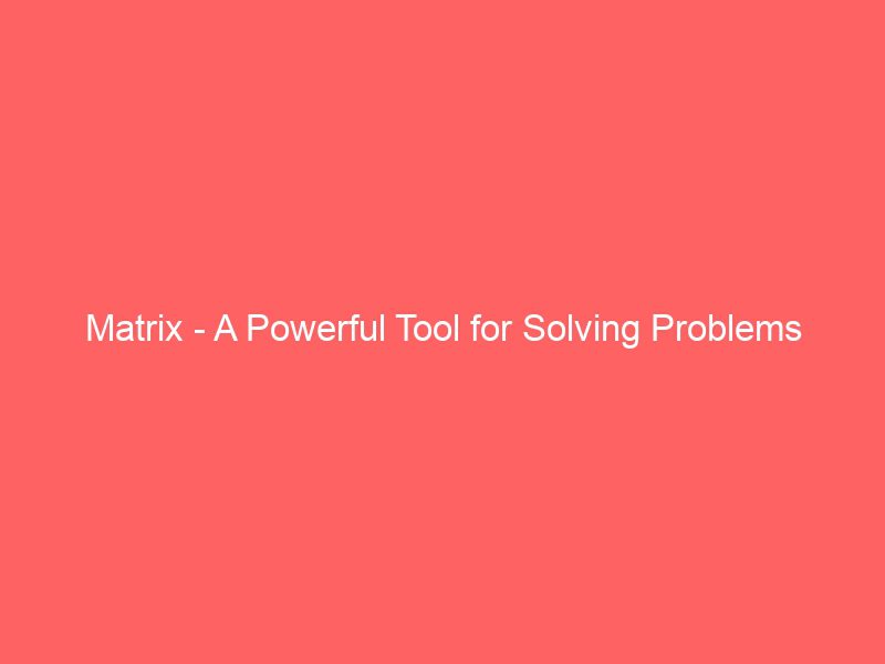 matrix a powerful tool for solving problems