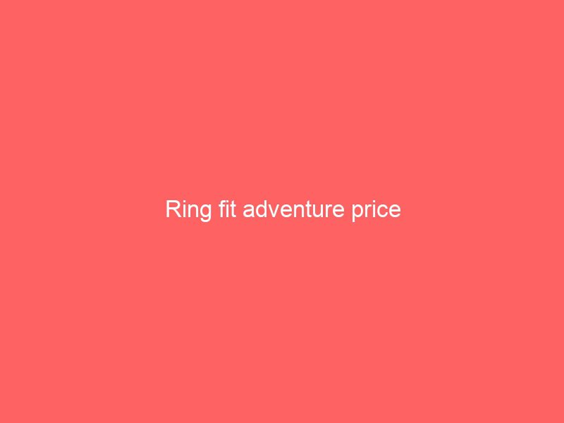 ring fit adventure price