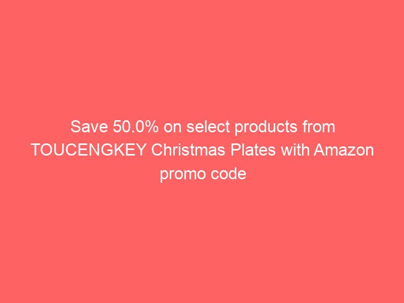 save 50.0% on select products from toucengkey christmas plates with amazon promo code