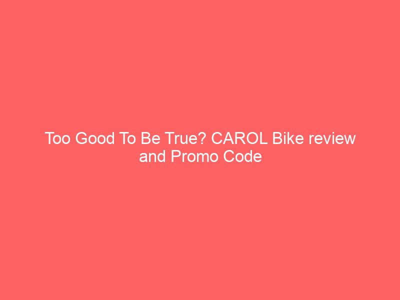 too good to be true? carol bike review and promo code