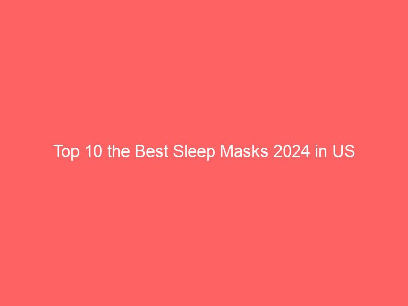 top 10 the best sleep masks 2024 in us